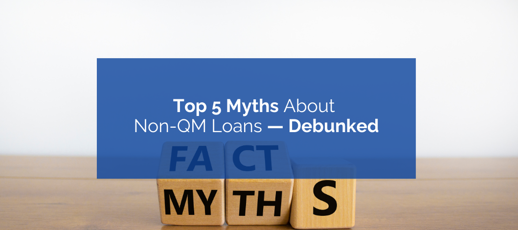 Top 5 Myths About Non-QM Loans—Debunked