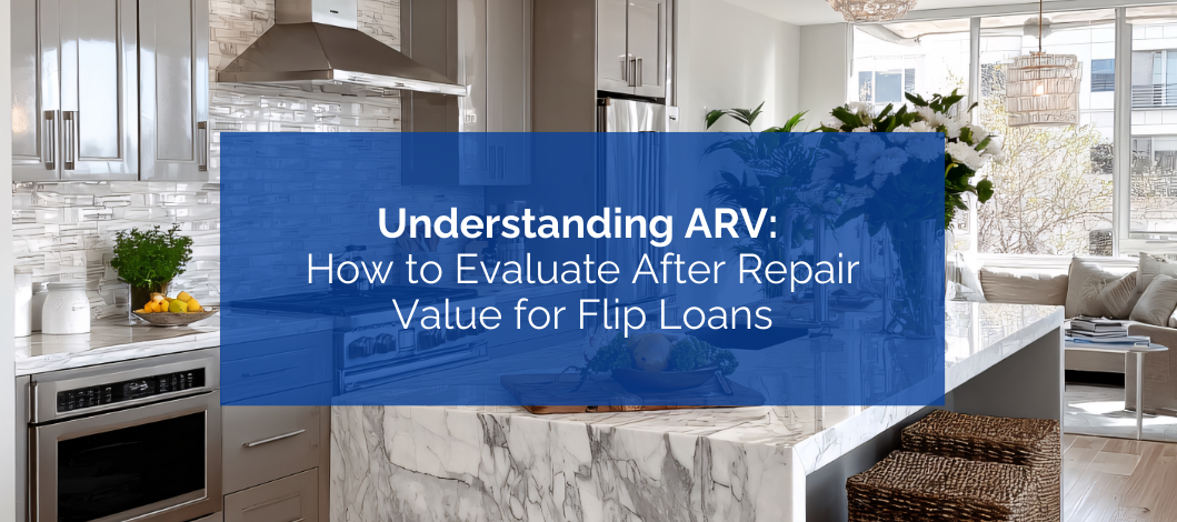 Understanding ARV: How to Evaluate After Repair Value for Flip Loans