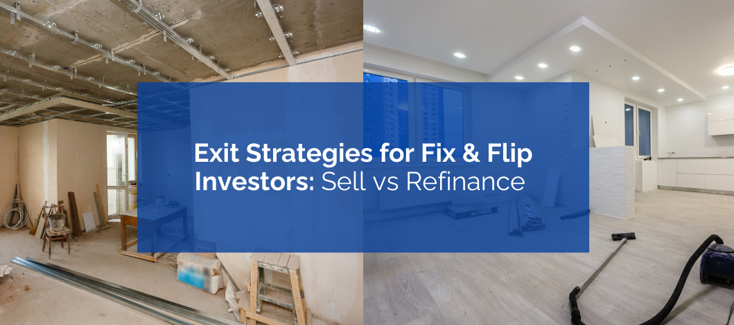 Exit Strategies for Fix & Flip Investors: Sell vs Refinance Analysis
