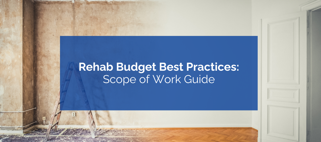 Rehab Budget Best Practices: Scope of Work for Flip Financing