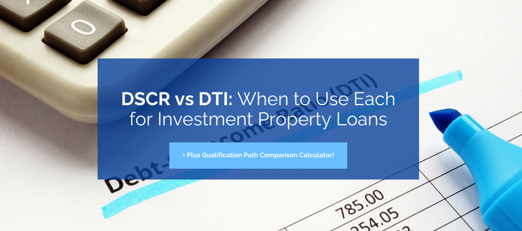 DSCR vs DTI: When to Use Each for Investment Property Loans