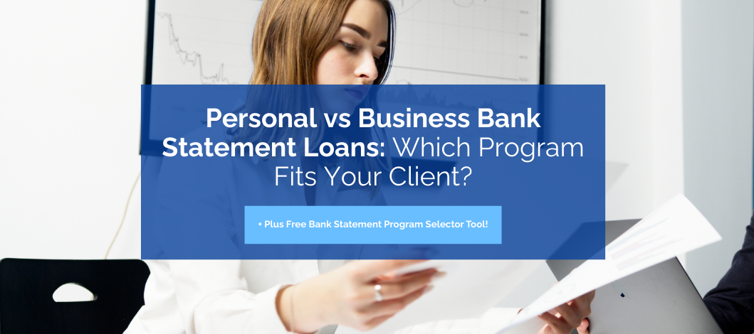 Personal vs Business Bank Statement Loans: Which Program Fits Your Client?
