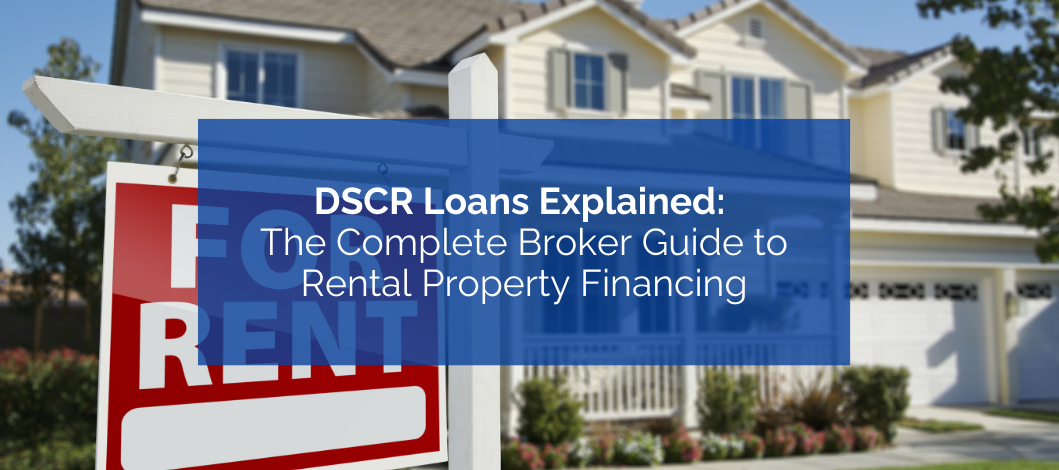 DSCR Loans Explained: The Complete Broker Guide to Rental Property Financing