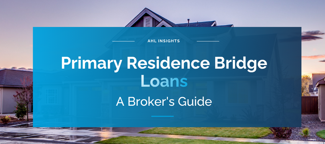 Primary Residence Bridge Loans: A Broker’s Guide